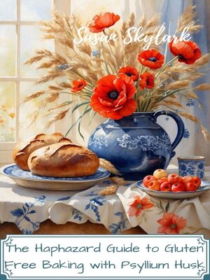 cover image of The Haphazard Guide to Gluten Free Baking with Psyllium Husk